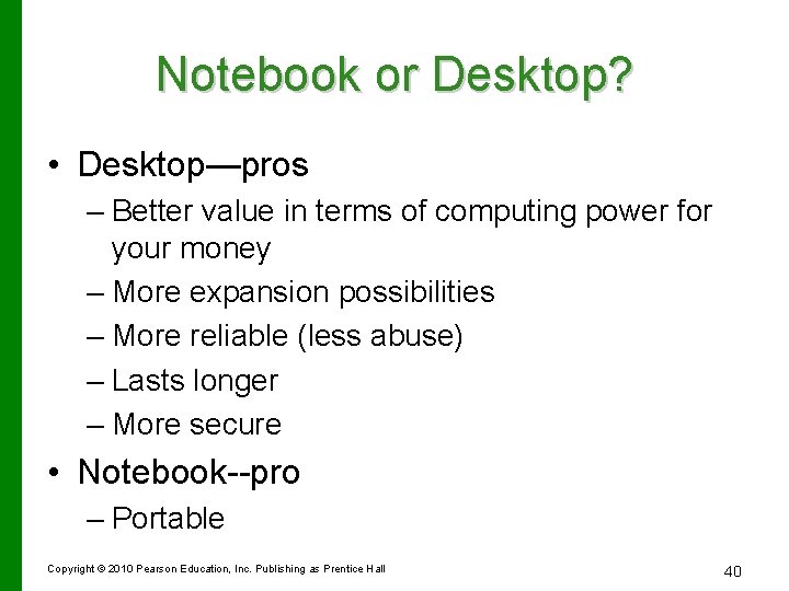 Notebook or Desktop? • Desktop—pros – Better value in terms of computing power for