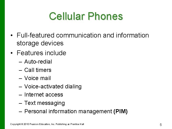 Cellular Phones • Full-featured communication and information storage devices • Features include – –