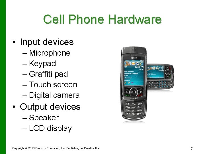 Cell Phone Hardware • Input devices – Microphone – Keypad – Graffiti pad –