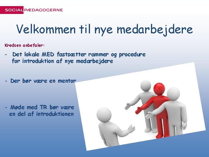 Velkommen til nye medarbejdere Kredsen anbefaler: - Det lokale MED fastsætter rammer og procedure