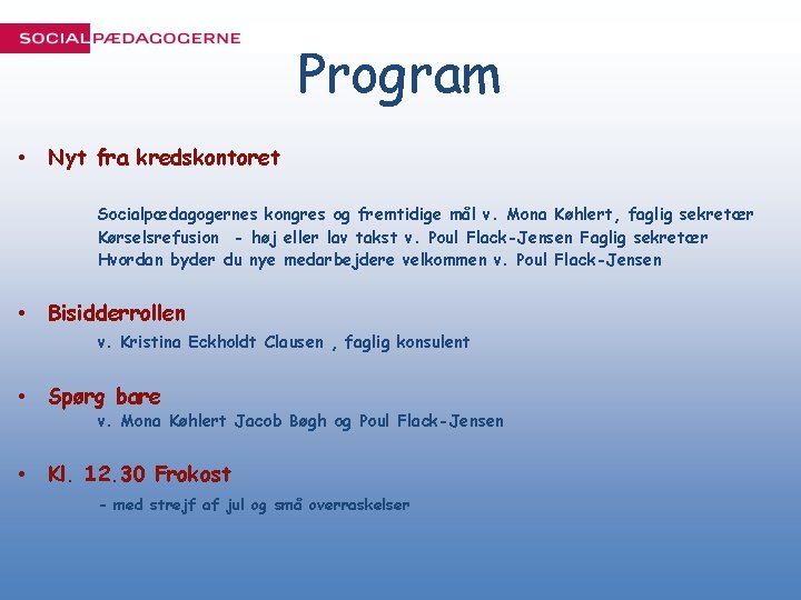 Program • Nyt fra kredskontoret Socialpædagogernes kongres og fremtidige mål v. Mona Køhlert, faglig