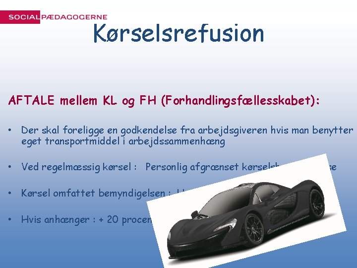 Kørselsrefusion AFTALE mellem KL og FH (Forhandlingsfællesskabet): • Der skal foreligge en godkendelse fra