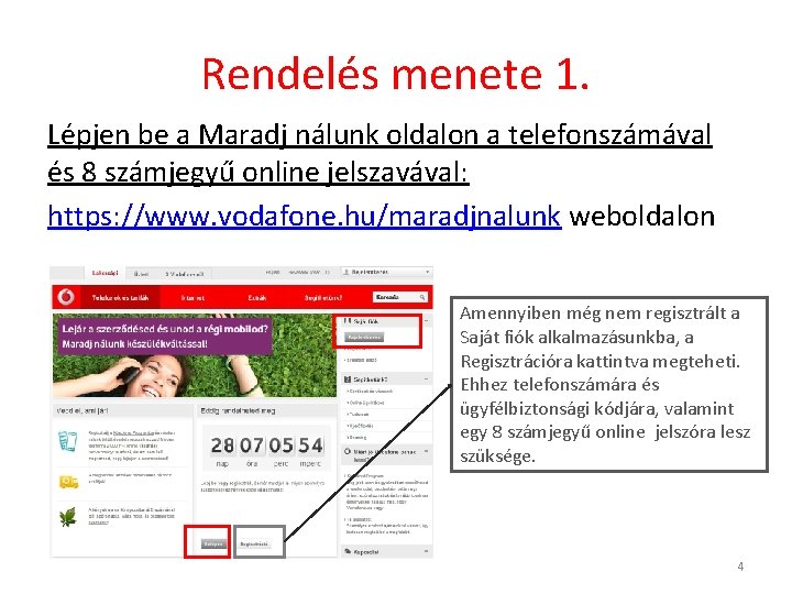 Rendelés menete 1. Lépjen be a Maradj nálunk oldalon a telefonszámával és 8 számjegyű