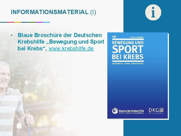 INFORMATIONSMATERIAL (I) • Blaue Broschüre der Deutschen Krebshilfe „Bewegung und Sport bei Krebs“, www.
