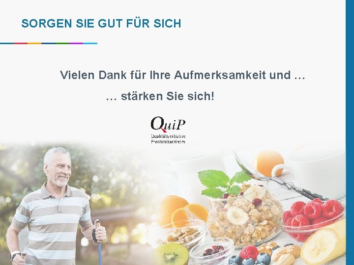 SORGEN SIE GUT FÜR SICH Vielen Dank für Ihre Aufmerksamkeit und … … stärken