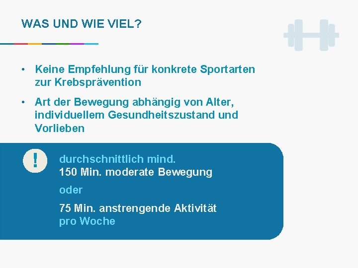 WAS UND WIE VIEL? • Keine Empfehlung für konkrete Sportarten zur Krebsprävention • Art