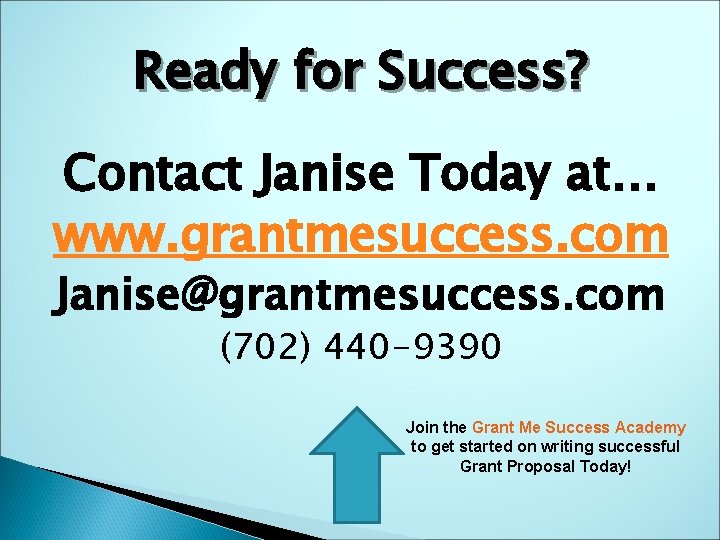 Ready for Success? Contact Janise Today at… www. grantmesuccess. com Janise@grantmesuccess. com (702) 440