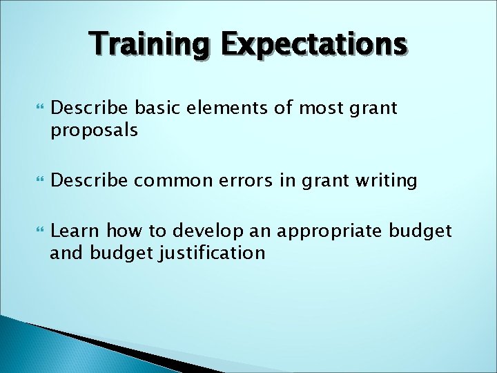 Training Expectations Describe basic elements of most grant proposals Describe common errors in grant