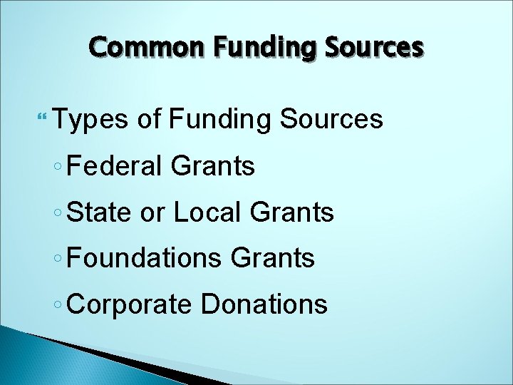 Common Funding Sources Types of Funding Sources ◦ Federal Grants ◦ State or Local