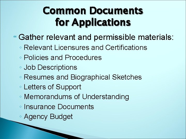 Common Documents for Applications Gather relevant and permissible materials: ◦ Relevant Licensures and Certifications