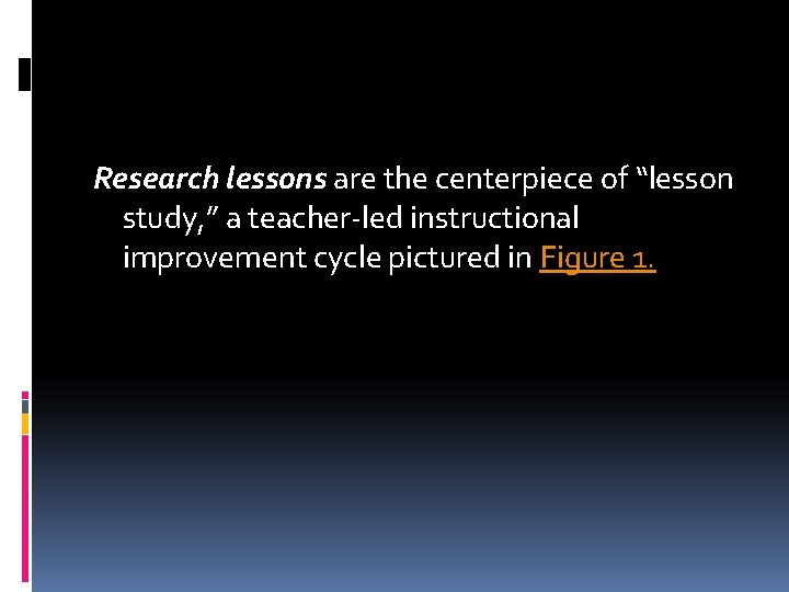 Research lessons are the centerpiece of “lesson study, ” a teacher-led instructional improvement cycle