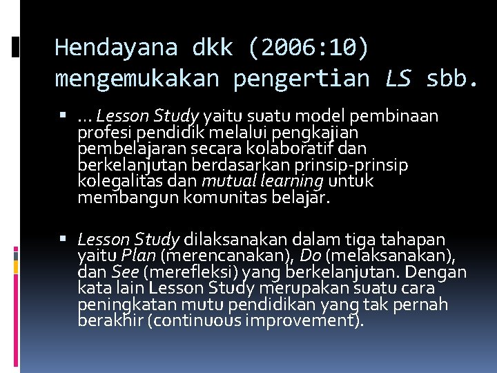 Hendayana dkk (2006: 10) mengemukakan pengertian LS sbb. … Lesson Study yaitu suatu model