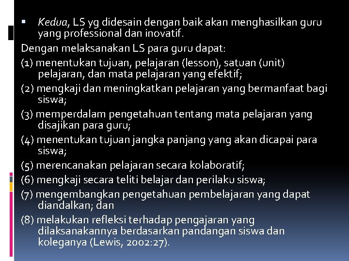 Kedua, LS yg didesain dengan baik akan menghasilkan guru yang professional dan inovatif. Dengan