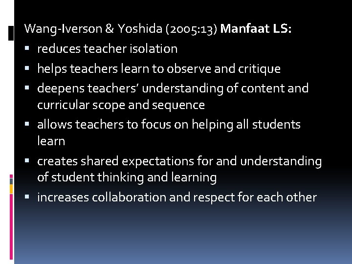 Wang-Iverson & Yoshida (2005: 13) Manfaat LS: reduces teacher isolation helps teachers learn to