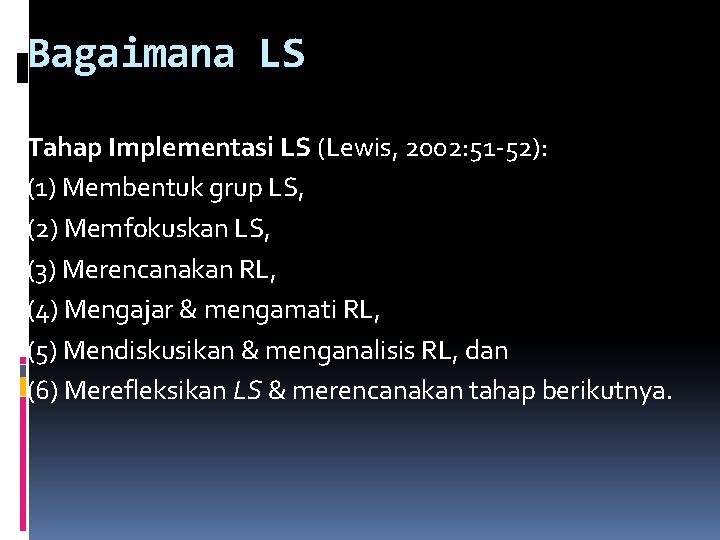 Bagaimana LS Tahap Implementasi LS (Lewis, 2002: 51 -52): (1) Membentuk grup LS, (2)