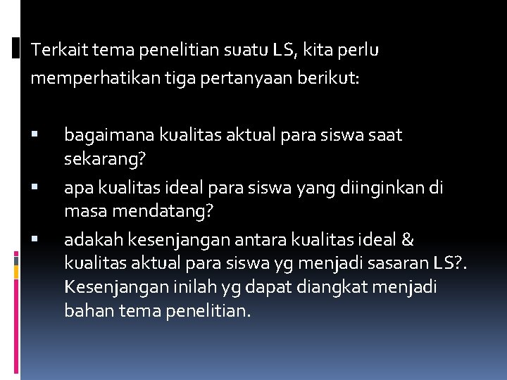 Terkait tema penelitian suatu LS, kita perlu memperhatikan tiga pertanyaan berikut: bagaimana kualitas aktual