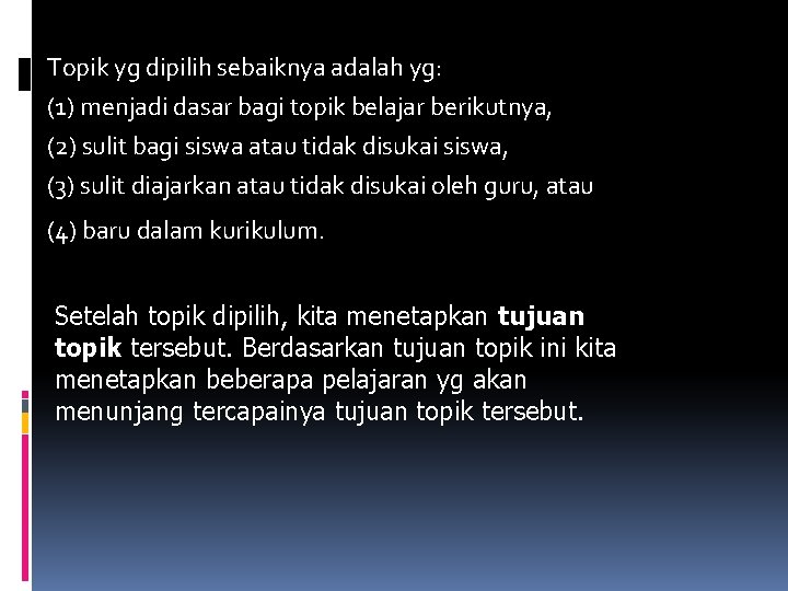 Topik yg dipilih sebaiknya adalah yg: (1) menjadi dasar bagi topik belajar berikutnya, (2)