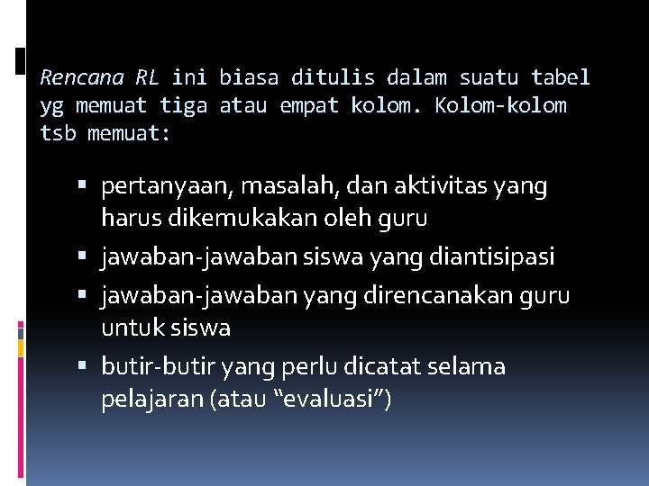 Rencana RL ini biasa ditulis dalam suatu tabel yg memuat tiga atau empat kolom.