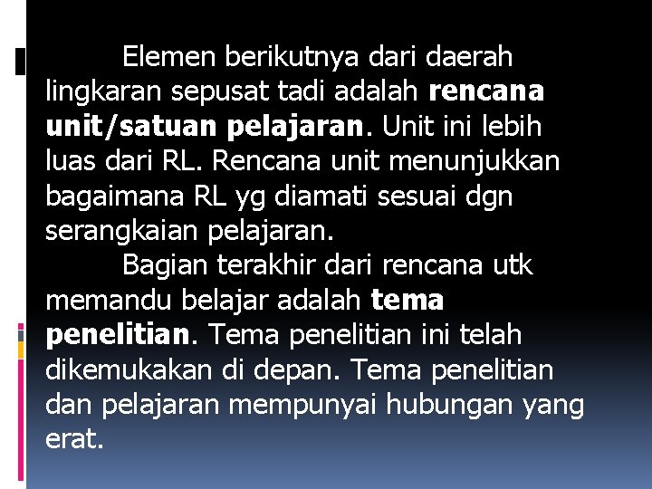 Elemen berikutnya dari daerah lingkaran sepusat tadi adalah rencana unit/satuan pelajaran. Unit ini lebih