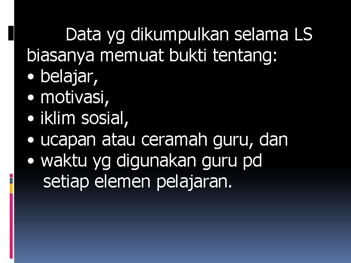 Data yg dikumpulkan selama LS biasanya memuat bukti tentang: • belajar, • motivasi, •