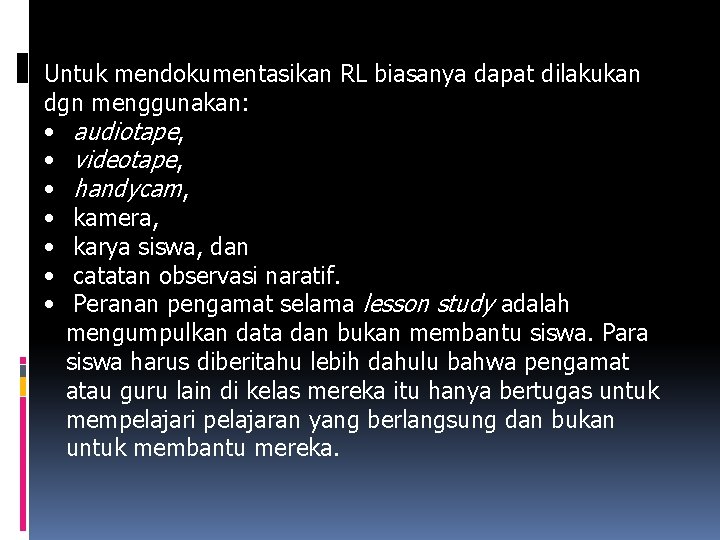 Untuk mendokumentasikan RL biasanya dapat dilakukan dgn menggunakan: • audiotape, • videotape, • handycam,