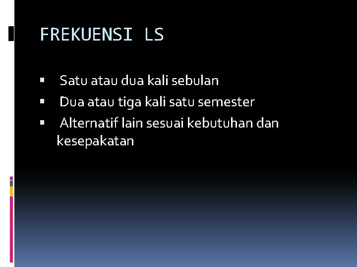 FREKUENSI LS Satu atau dua kali sebulan Dua atau tiga kali satu semester Alternatif