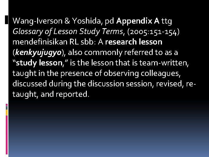 Wang-Iverson & Yoshida, pd Appendix A ttg Glossary of Lesson Study Terms, (2005: 151
