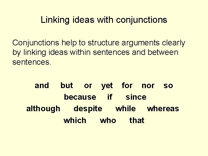 Linking ideas with conjunctions Conjunctions help to structure arguments clearly by linking ideas within