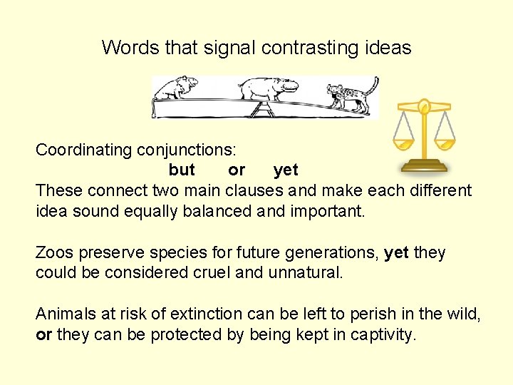 Words that signal contrasting ideas Coordinating conjunctions: but or yet These connect two main
