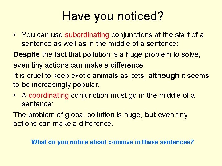  Have you noticed? • You can use subordinating conjunctions at the start of