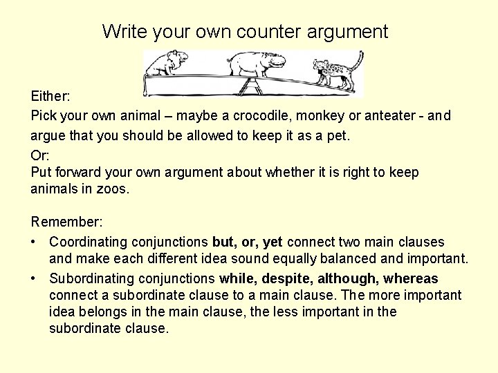 Write your own counter argument Either: Pick your own animal – maybe a crocodile,