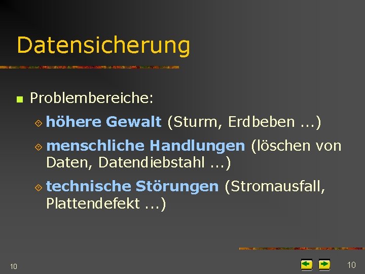 Datensicherung n Problembereiche: ´ höhere Gewalt (Sturm, Erdbeben. . . ) ´ menschliche Handlungen