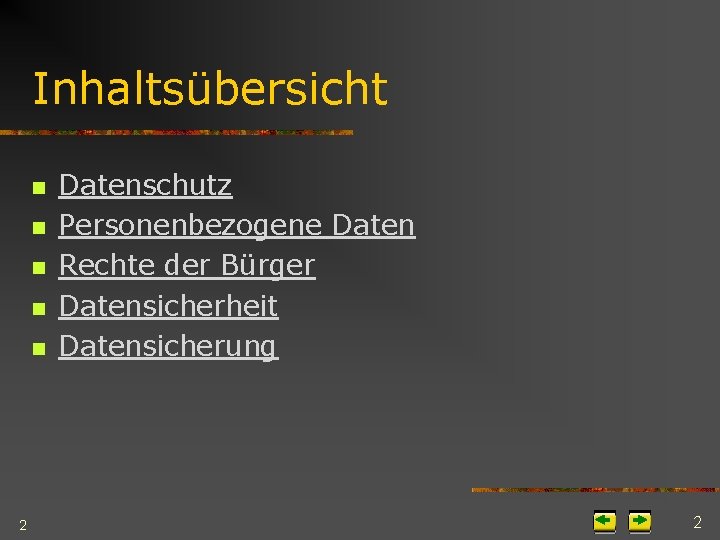 Inhaltsübersicht n n n 2 Datenschutz Personenbezogene Daten Rechte der Bürger Datensicherheit Datensicherung 2