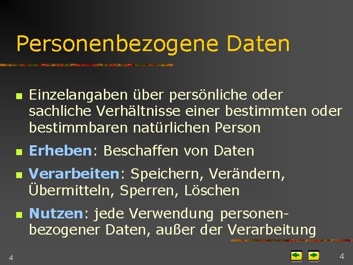 Personenbezogene Daten n n 4 Einzelangaben über persönliche oder sachliche Verhältnisse einer bestimmten oder