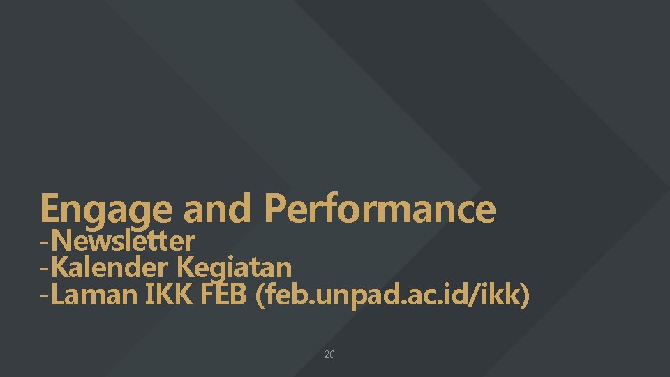 Engage and Performance -Newsletter -Kalender Kegiatan -Laman IKK FEB (feb. unpad. ac. id/ikk) 20
