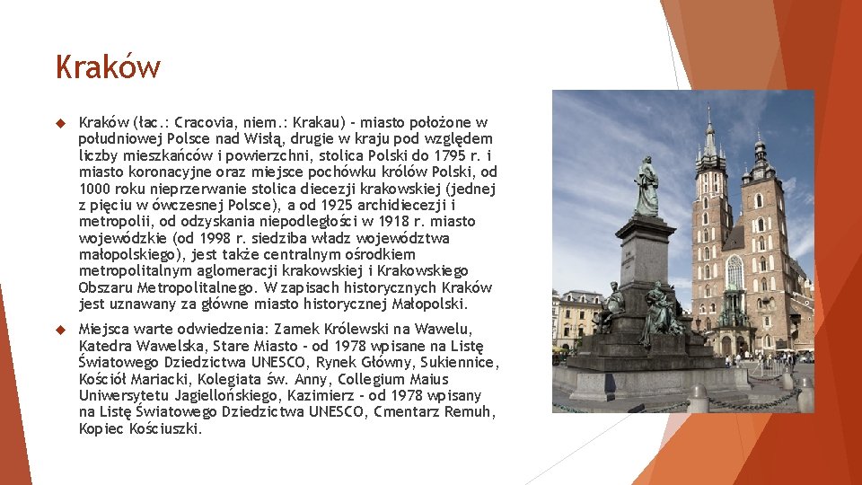 Kraków (łac. : Cracovia, niem. : Krakau) – miasto położone w południowej Polsce nad