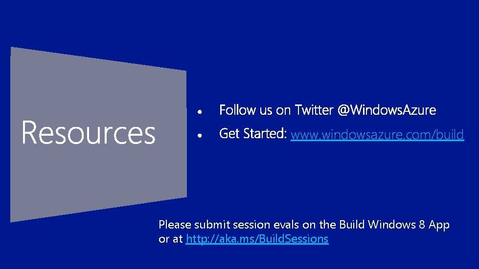 www. windowsazure. com/build Please submit session evals on the Build Windows 8 App or
