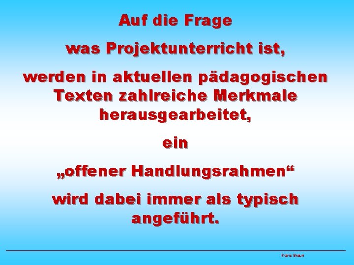 Auf die Frage was Projektunterricht ist, werden in aktuellen pädagogischen Texten zahlreiche Merkmale herausgearbeitet,