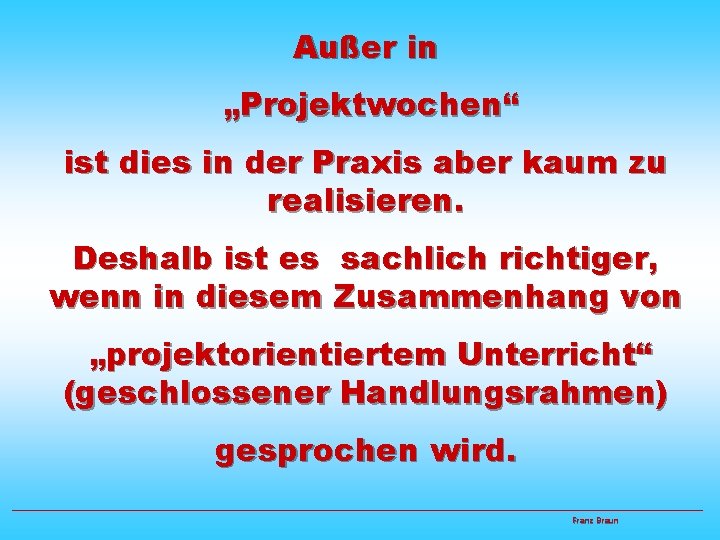 Außer in „Projektwochen“ ist dies in der Praxis aber kaum zu realisieren. Deshalb ist