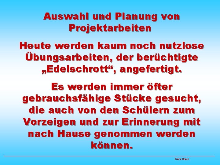 Auswahl und Planung von Projektarbeiten Heute werden kaum noch nutzlose Übungsarbeiten, der berüchtigte „Edelschrott“,