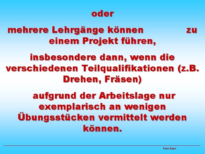 oder mehrere Lehrgänge können einem Projekt führen, zu insbesondere dann, wenn die verschiedenen Teilqualifikationen