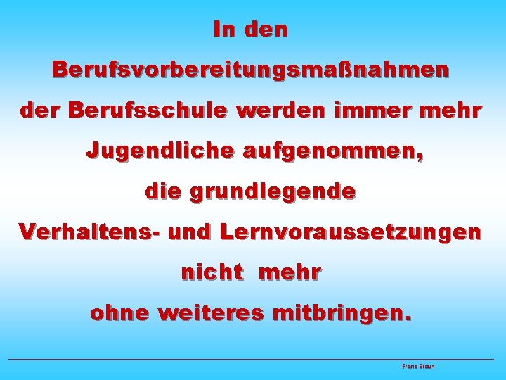 In den Berufsvorbereitungsmaßnahmen der Berufsschule werden immer mehr Jugendliche aufgenommen, die grundlegende Verhaltens- und