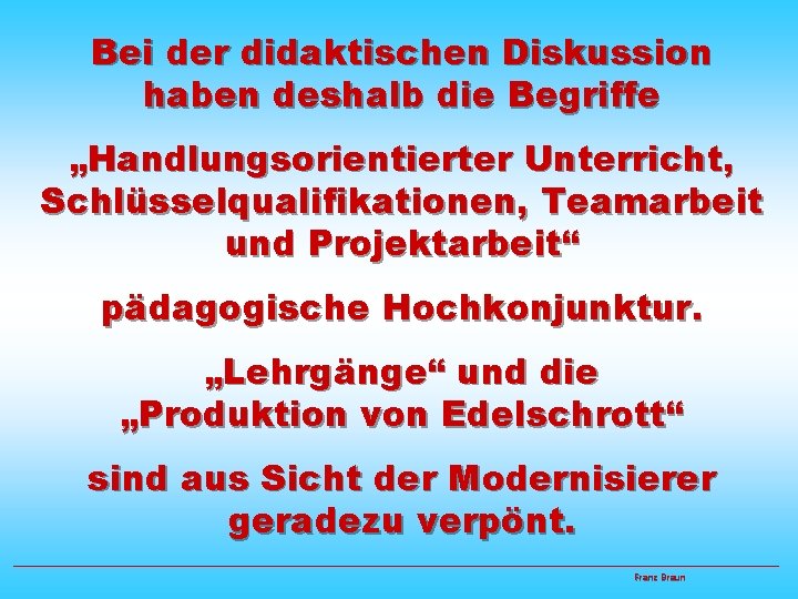 Bei der didaktischen Diskussion haben deshalb die Begriffe „Handlungsorientierter Unterricht, Schlüsselqualifikationen, Teamarbeit und Projektarbeit“