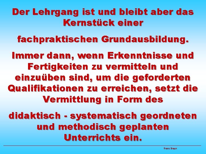 Der Lehrgang ist und bleibt aber das Kernstück einer fachpraktischen Grundausbildung. Immer dann, wenn