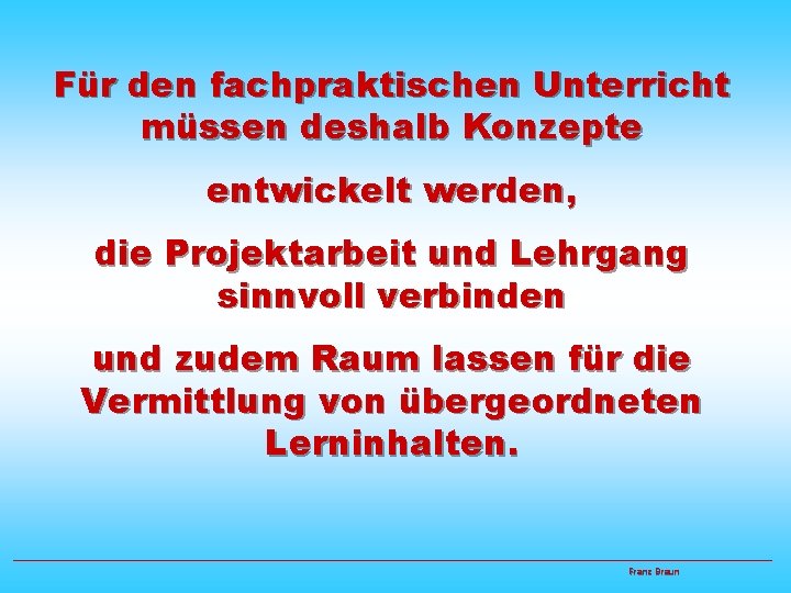 Für den fachpraktischen Unterricht müssen deshalb Konzepte entwickelt werden, die Projektarbeit und Lehrgang sinnvoll