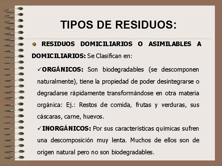 TIPOS DE RESIDUOS: RESIDUOS DOMICILIARIOS O ASIMILABLES A DOMICILIARIOS: Se Clasifican en: üORGÁNICOS: Son