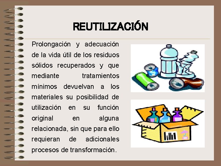 REUTILIZACIÓN Prolongación y adecuación de la vida útil de los residuos sólidos recuperados y