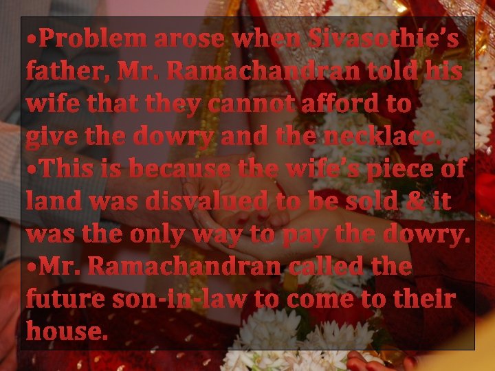  • Problem arose when Sivasothie’s father, Mr. Ramachandran told his wife that they