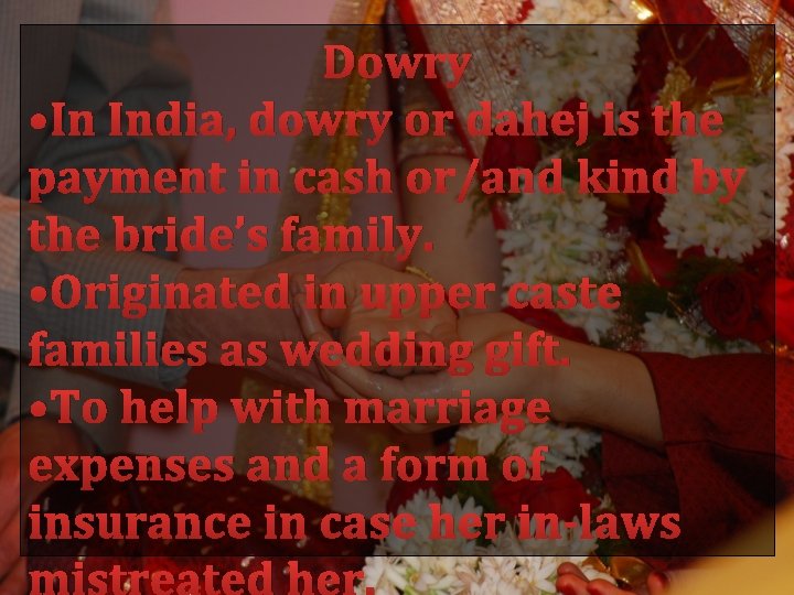 Dowry • In India, dowry or dahej is the payment in cash or/and kind