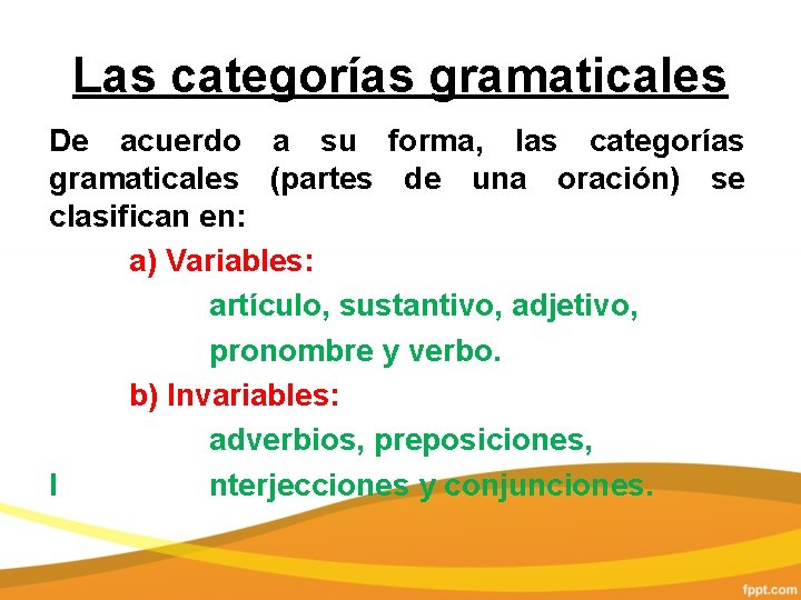 Las categorías gramaticales De acuerdo a su forma, las categorías gramaticales (partes de una